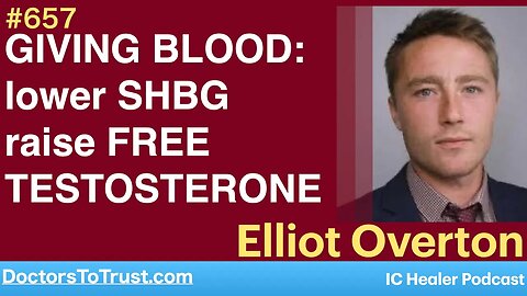 ELLIOT OVERTON 2 | GIVING BLOOD: Reduce iron overload; lower SHBG & raise FREE TESTOSTERONE