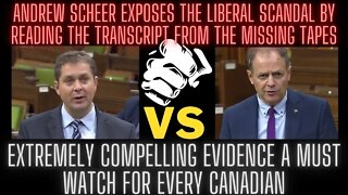 MISSING TAPES RECOVERED, Andrew Scheer exposes the actual transcript real evidence of Liberal lies