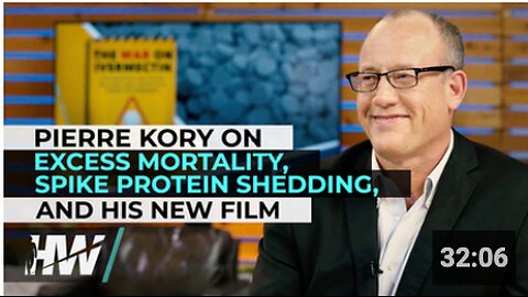 PIERRE KORY ON EXCESS MORTALITY, SPIKE PROTEIN SHEDDING, AND HIS NEW FILM