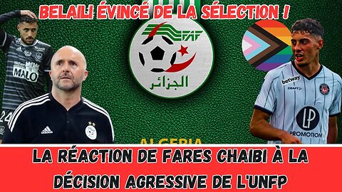 Décision inattendue de l'UNFP choque l’Algérien - Belaili écarté de la sélection par Belmadi.