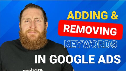 Adding & Removing Keywords in Google Ads