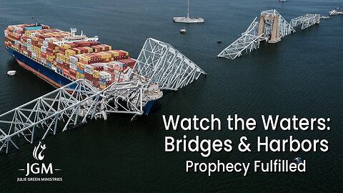 Watch the Waters: Bridges & Harbors—Prophecies Fulfilled
