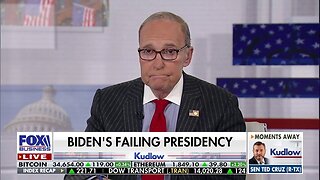 Larry Kudlow: People Can't Afford The Biden Economy