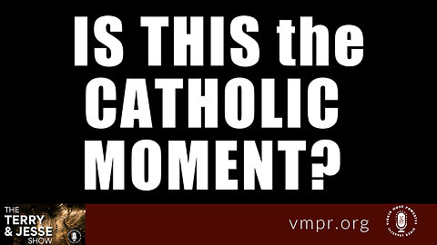 19 Jun 23, The Terry & Jesse Show: Is This the Catholic Moment?
