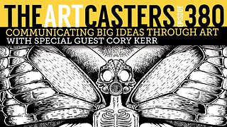 Artcasters 380 - Communicating Big Ideas Through Art With Cory Kerr