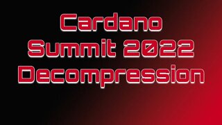 Cardano Summit 2022 Decompression