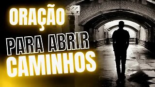 ORAÇÃO PODEROSA PARA ABRIR CAMINHOS