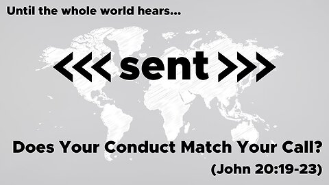 April 7, 2024 // Does Your Conduct Match Your Call // Sent: Until the Whole World Hears