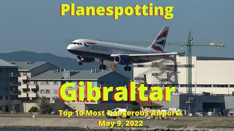 Gibraltar Airport 4K Plane Spotting, One of the Worlds Most Dangerous Airports, 9 May 2022
