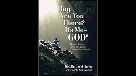 Hey, Are You There? It’s Me–God!: How to Listen, Test and Know When God Speaks Rev. David Chotka