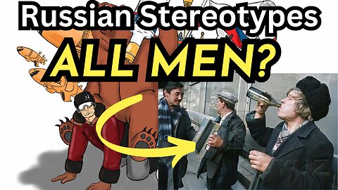 Russian Stereotypes: Hard Times, Strong Men