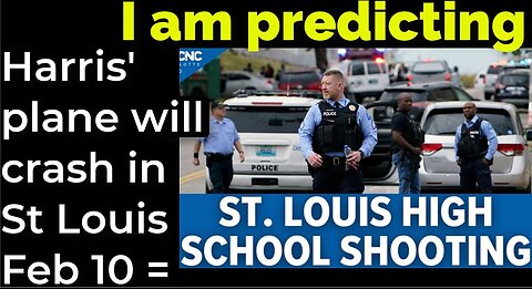 I am predicting: Harris' plane will crash in St Louis on Feb 10 = ST LOUIS SCHOOL SHOOTING PROPHECY