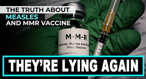 THE TRUTH ABOUT MEASLES AND MMR VACCINE-'THEY ARE LYING AGAIN'