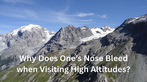Why Does One’s Nose Bleed when Visiting High Altitudes?