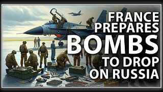 IDES OF MARCH: France Prepares Bombs to Drop on Russia