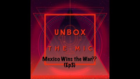 Mexico Wins the War ? (Ep3)