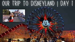 Our First Trip to Disneyland in 10 Years | Disneyland Day 1 | Disney's California Adventure Fun