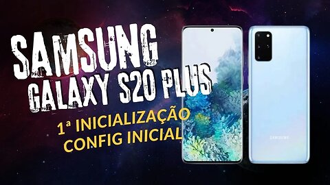Primeira Inicialização do Samsung Galaxy S20 Plus do OLX! Configuração Inicial