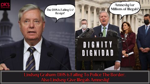 Lindsey Graham: DHS is Failing To Police The Border, Also Lindsey: Give Illegals Amnesty!