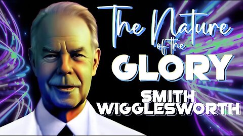 The Nature of the Glory - by Smith Wigglesworth (37:07)