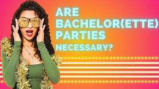 Bachelor(ette) parties in Europe vs America | Are they necessary?