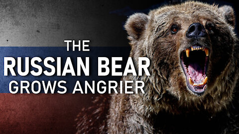 The Russian Bear Grows Angrier 12/16/2021