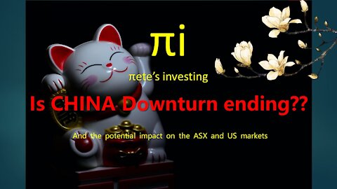 Is the CHINA downturn ending and potential impact to the ASX and US markets