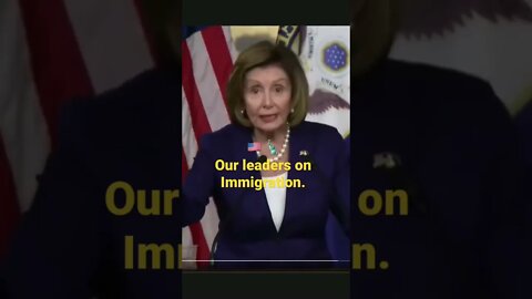 Our leaders on immigration. Nancy Pelosi.