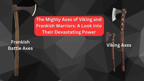 The Mighty Axes of Viking and Frankish Warriors A Look into Their Devastating Power