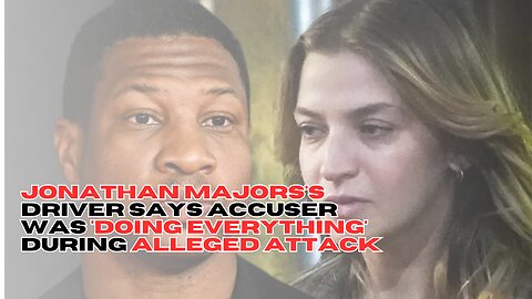 Jonathan Majors's Driver Says Accuser Was 'Doing Everything' During Alleged Attack