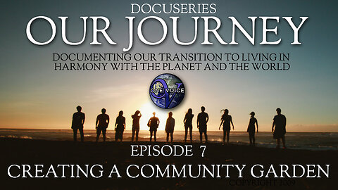 OUR JOURNEY (Episode 7) Building a Community Garden