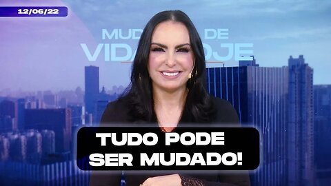 Tudo pode ser mudado! || Mudança de Vida Hoje