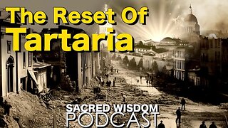 The Reset Of Tartaria | Sacred Wisdom Podcast