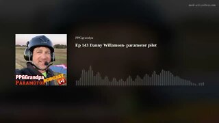 Ep 143 Danny Willamson- paramotor pilot