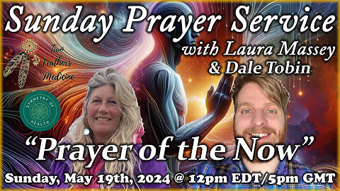 Sunday Prayer Service w/Laura Massey & Dale Tobin - "Prayer of the Now" (Guided Meditation)