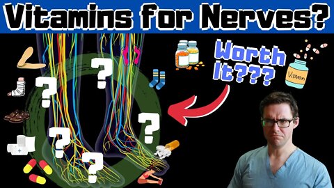 Are Vitamins Worth It for Nerve Pain? [Peripheral Neuropathy & More]