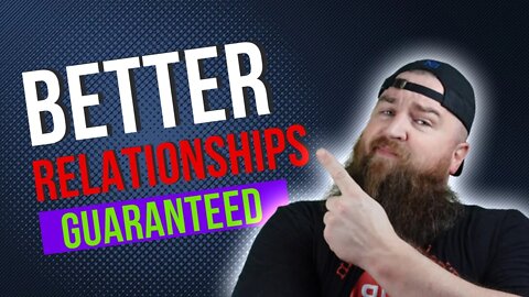 How to Have Better Relationships