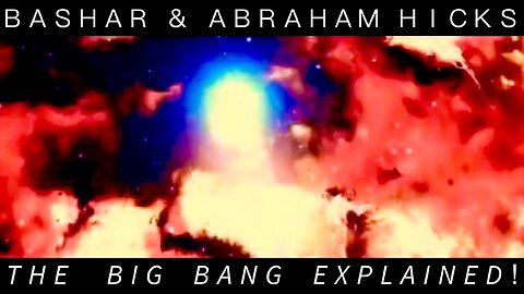 Bashar & Abraham Hicks—The Big Bang Explained! 💥