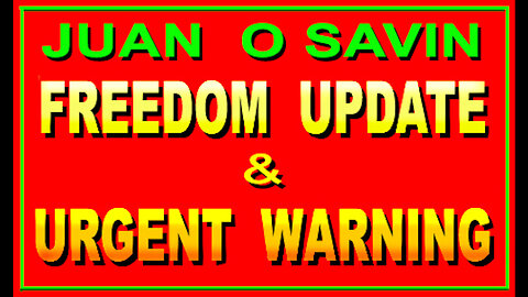JUAN O SAVIN - FREEDOM UPDATE & URGENT WARNING -5.29.24