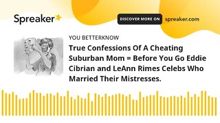 True Confessions Of A Cheating Suburban Mom = Before You Go Eddie Cibrian and LeAnn Rimes Celebs Who