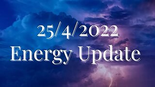 25th April 2022 Energy Update