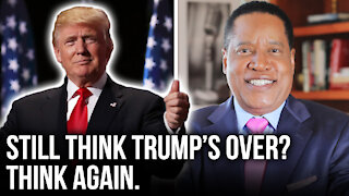 If You Think Trump Is 'Finished', Think Again | Larry Elder