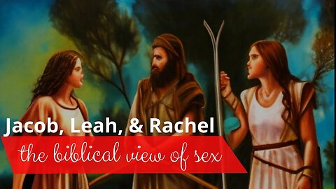 The truth about Jacob, Leah, and Rachel