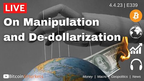 On Manipulation and De-dollarization - Daily Live 4/4/23 | E339