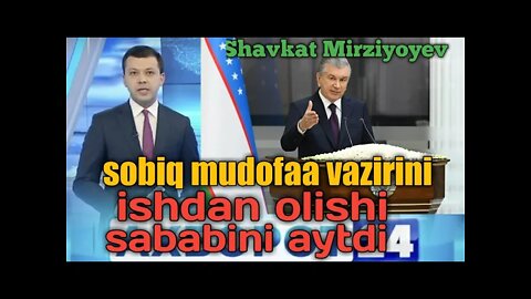 Shavkat Mirziyoyev sobiq mudofaa vazironi ishdan olishi sababini aytdi
