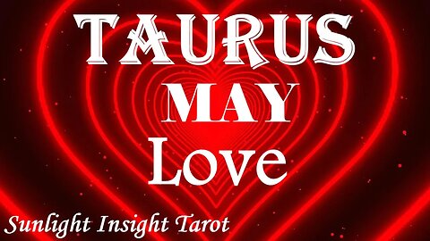 Taurus *The Love Between You Was Heaven Sent Straight From The Heart of God, Meant To Be* May Love