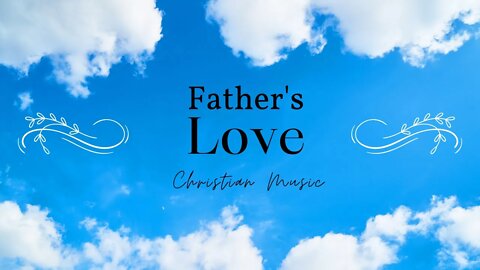 Christian Music In English | Amick Cutler Father's Love | New Christian Worship Song | Gospel Song