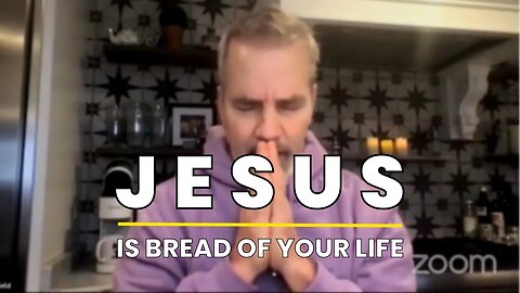 KNOW JESUS AS YOUR BREAD OF LIFE | Nourishing Your Soul - Daily Morning Prayer With Jeff
