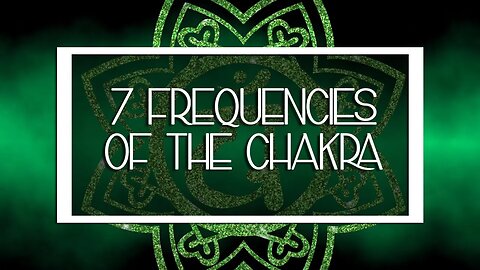 The 7 Frequencies of the Chakra for Meditation, Cleansing, Healing, Enlightenment, Miracles
