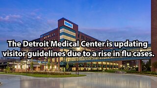 The Detroit Medical Center is updating visitor guidelines due to a rise in flu cases.
